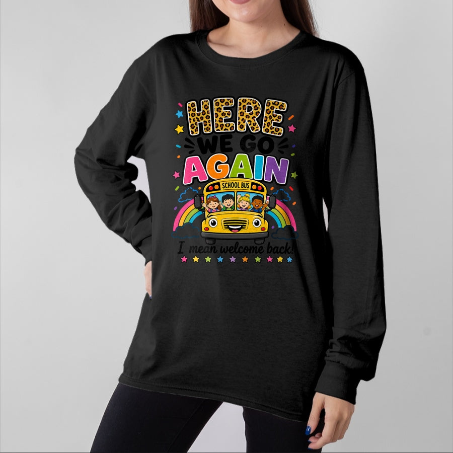 Best Student Shirt, Funny Back To School UnisexT-Shirt/Hoodie/Sweatshirt HLT00 - Here We Go Again I Mean Welcome Back to School Bus Driver T-Shirt