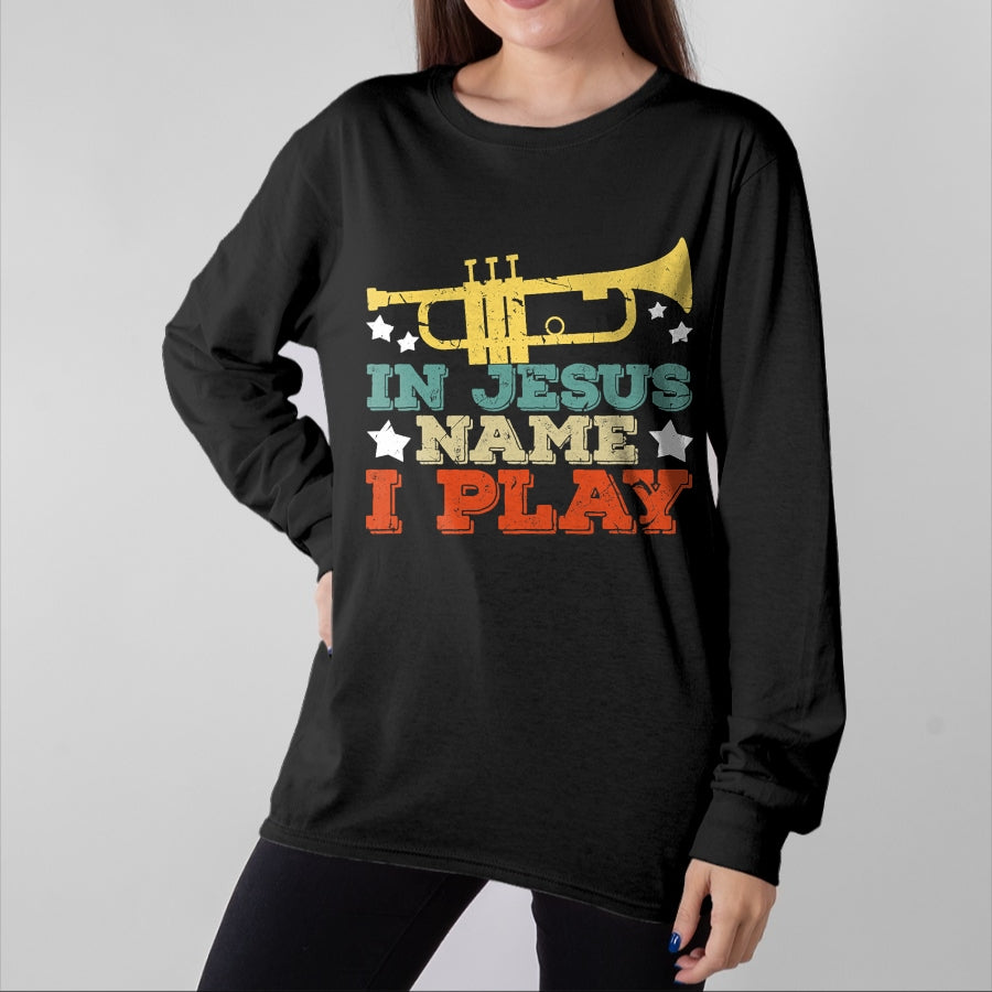 Christian Tee, Christian Faith Unisex T-Shirt/Hoodie/Sweatshirt HLT00 - In Jesus Name I Play Trumpet Christian Music Lover Gift T-Shirt