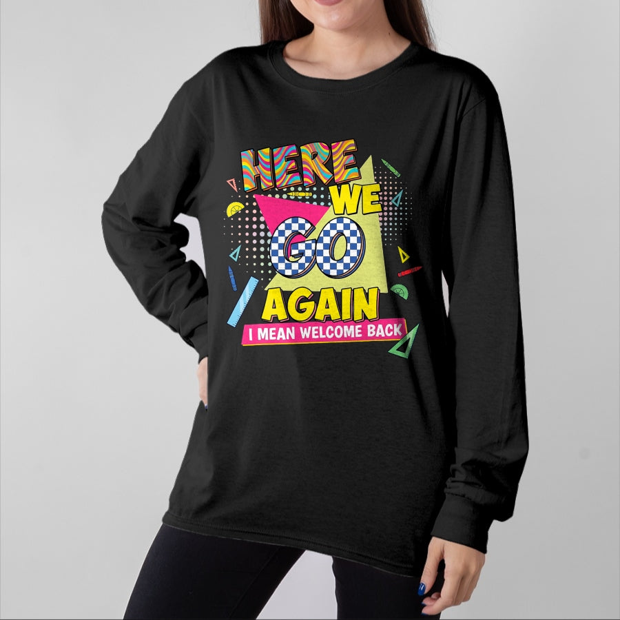 Best Student Shirt, Funny Back To School UnisexT-Shirt/Hoodie/Sweatshirt HLT00 - Here We Go Again I Mean Welcome Back to School T-Shirt