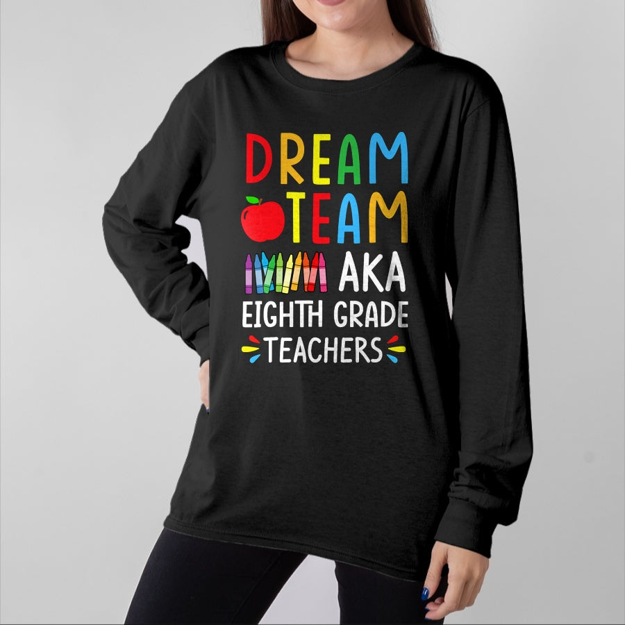 Best Student Shirt, Funny Back To School UnisexT-Shirt/Hoodie/Sweatshirt HLT00 - Dream Team aka Eighth Grade Teacher - Funny Back To School T-Shirt