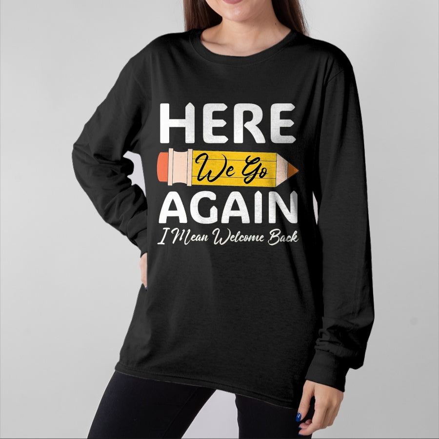 Best Student Shirt, Funny Back To School UnisexT-Shirt/Hoodie/Sweatshirt HLT00 - Here We Go Again I Mean Welcome Back to School Funny Teacher T-Shirt, Men, Black, 3X-Large (1)
