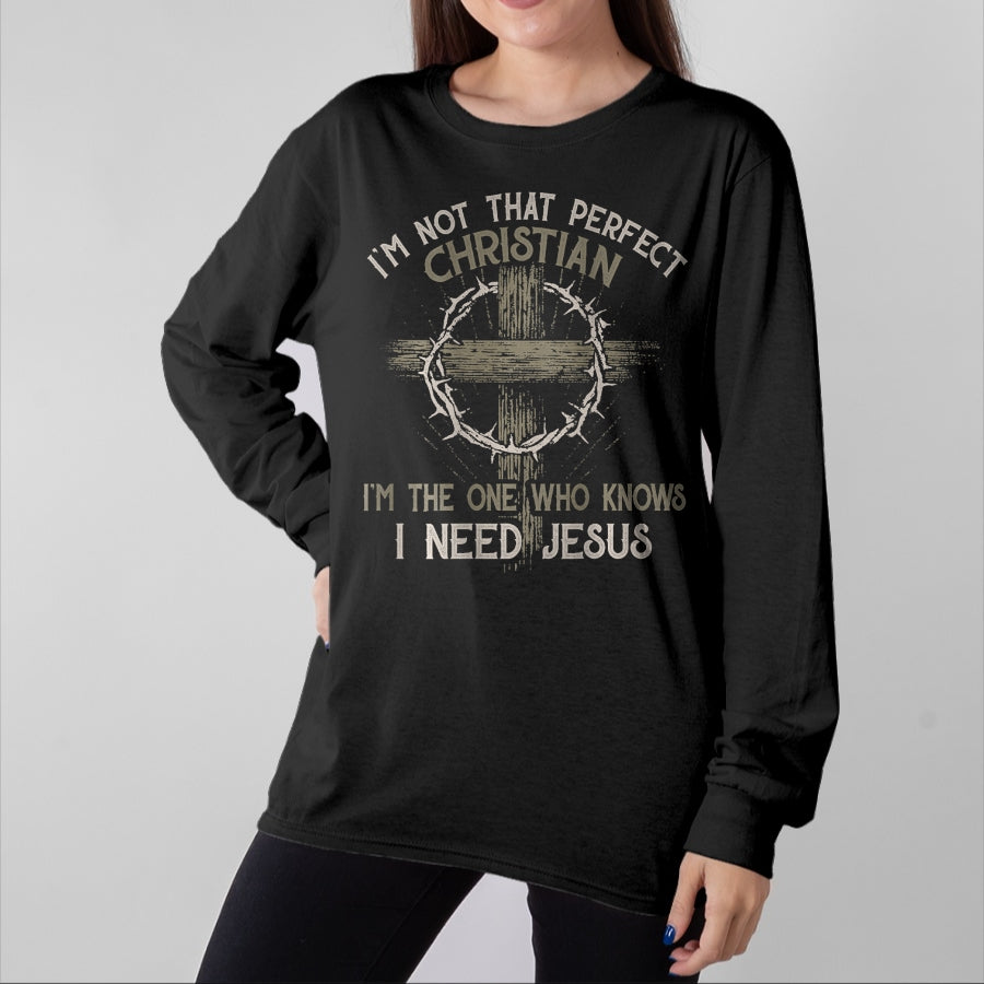 Christian Tee, Christian Faith Unisex T-Shirt/Hoodie/Sweatshirt HLT00 - I_m Not That Perfect Christian _m The One That Knows T-Shirt
