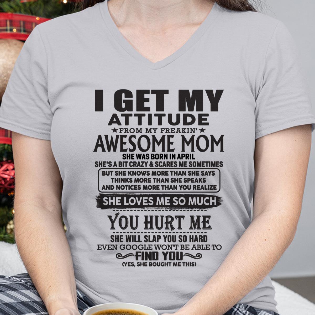 April - Thanks Mom - I GET MY ATTITUDE FROM MY FREAKIN' AWESOME MOM - Gift for Son and Daughter From Mom - virgo04 April (SKU-TMD-04)