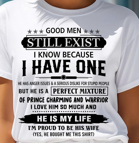 GOOD MEN STILL EXIST I KNOW BECAUSE I HAVE ONE - T SHIRT FROM HUSBAND - virgo00 (SKU12-292-00)