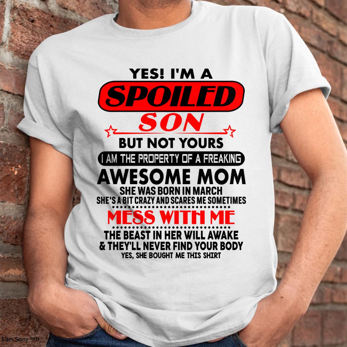 March - I am Spoiled Son - Gift For Son From Mom - virgo03 - (SKU-T1206MS-03)