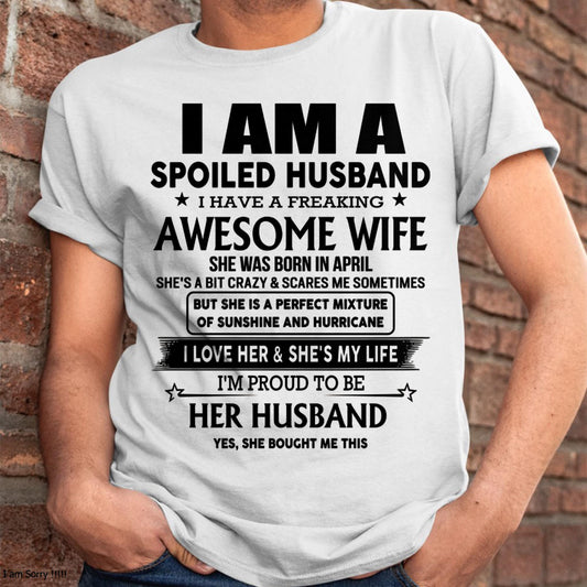 April - I Am A Spoiled Husband I Have A Freaking Awesome Wife - Gift For Husband From Wife - Virgo04 (SKU-HUS-TS-04)