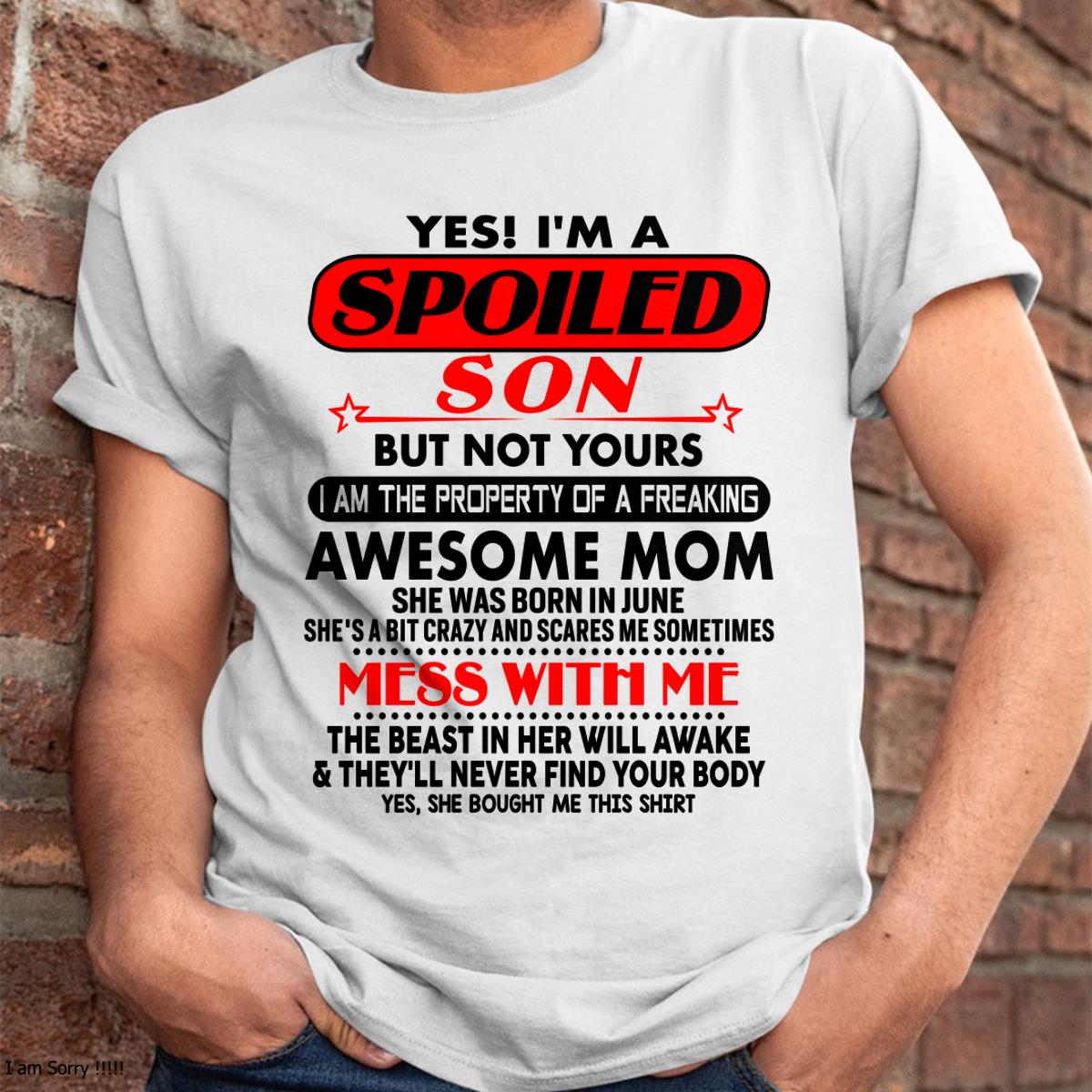 June - I am Spoiled Son - Gift For Son From Mom - virgo06 - (SKU-T1206MS-06)