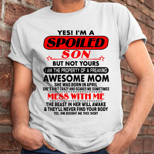 April - I am Spoiled Son - Gift For Son From Mom - virgo04 - (SKU-T1206MS-04)
