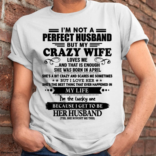 April - I Am Not A Perfect Husband But My Crazy Wife Love Me And That Is Enough - Gift For Husband From Wife - Virgo04 (SKU-QHUSBAND-04)
