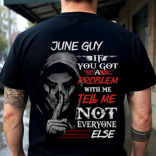 JUNE - IF YOU GOT A PROBLEM WITH ME - BIRTHDAY T-SHIRT FOR MEN - Virgo06 (SKU12-251-06)