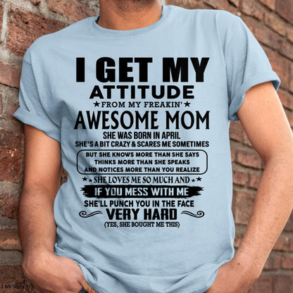 April - Thanks Mom - I GET MY ATTITUDE FROM MY FREAKIN' AWESOME MOM - Gift for Son and Daughter From Mom - virgo04 (SKU-TMD-CU-04)