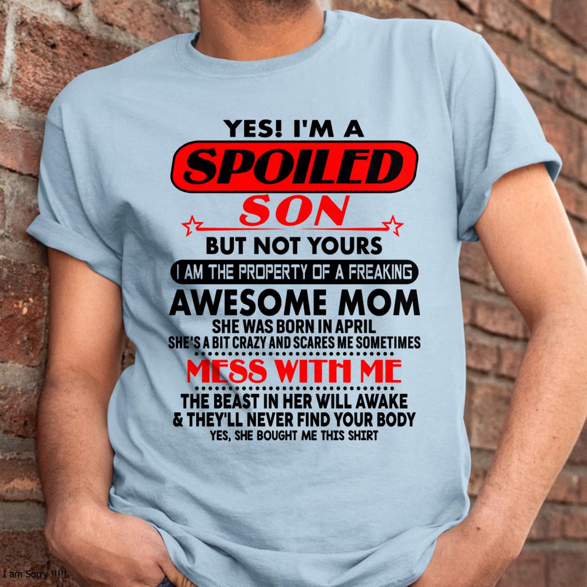 April - I am Spoiled Son - Gift For Son From Mom - virgo04 - (SKU-T1206MS-04)
