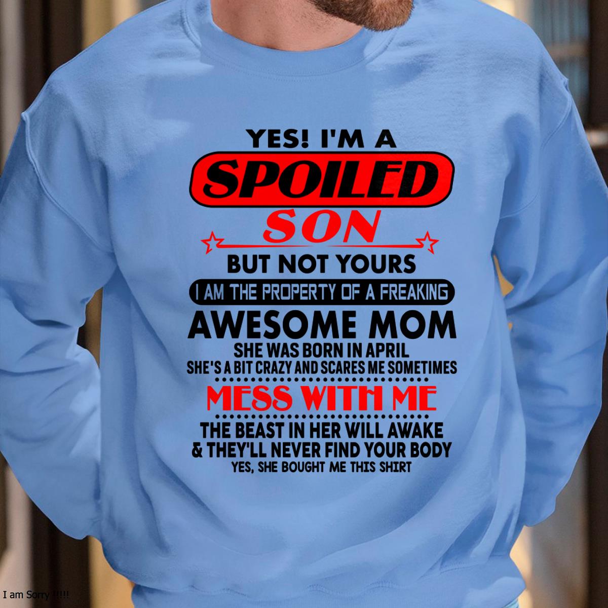 April - I am Spoiled Son - Gift For Son From Mom - virgo04 - (SKU-T1206MS-04)