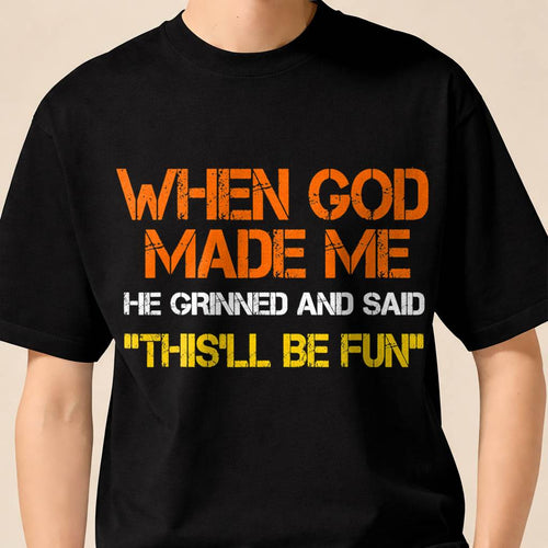 When God Made Me He Grinned and Said Funny Sarcastic Saying T-Shirt- For Men - Virgo00 (SKU2807-NI-04)