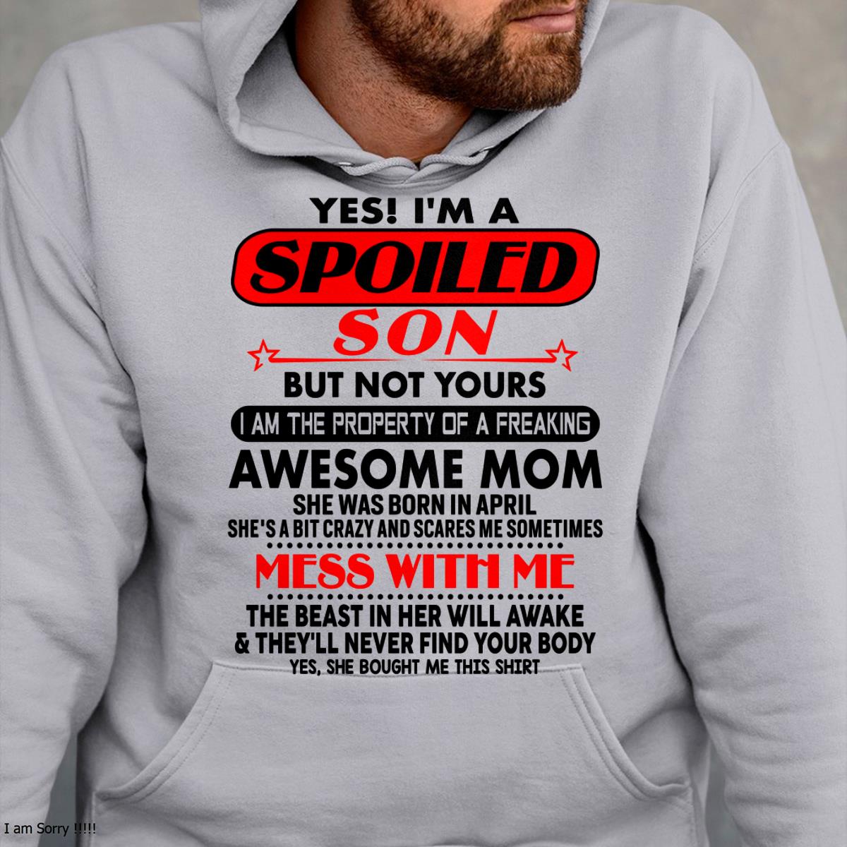 April - I am Spoiled Son - Gift For Son From Mom - virgo04 - (SKU-T1206MS-04)