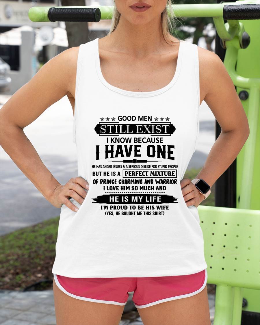 GOOD MEN STILL EXIST I KNOW BECAUSE I HAVE ONE - T SHIRT FROM HUSBAND - virgo00 (SKU12-292-00)