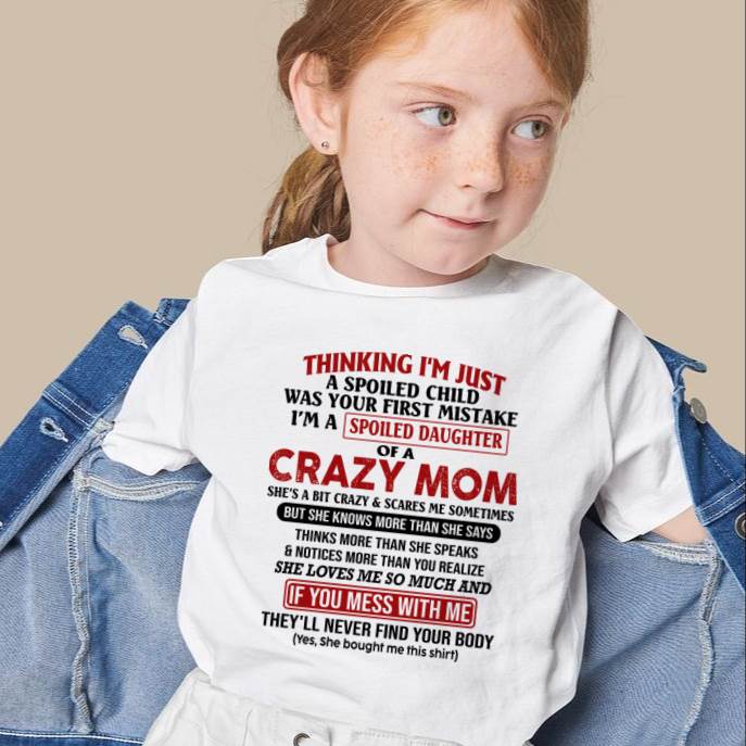 I Am Spoiled Daughter Of A Crazy Mom - Gift for Daughter From Mom - virgo00 (SKU-TMD-SPOILED-00)