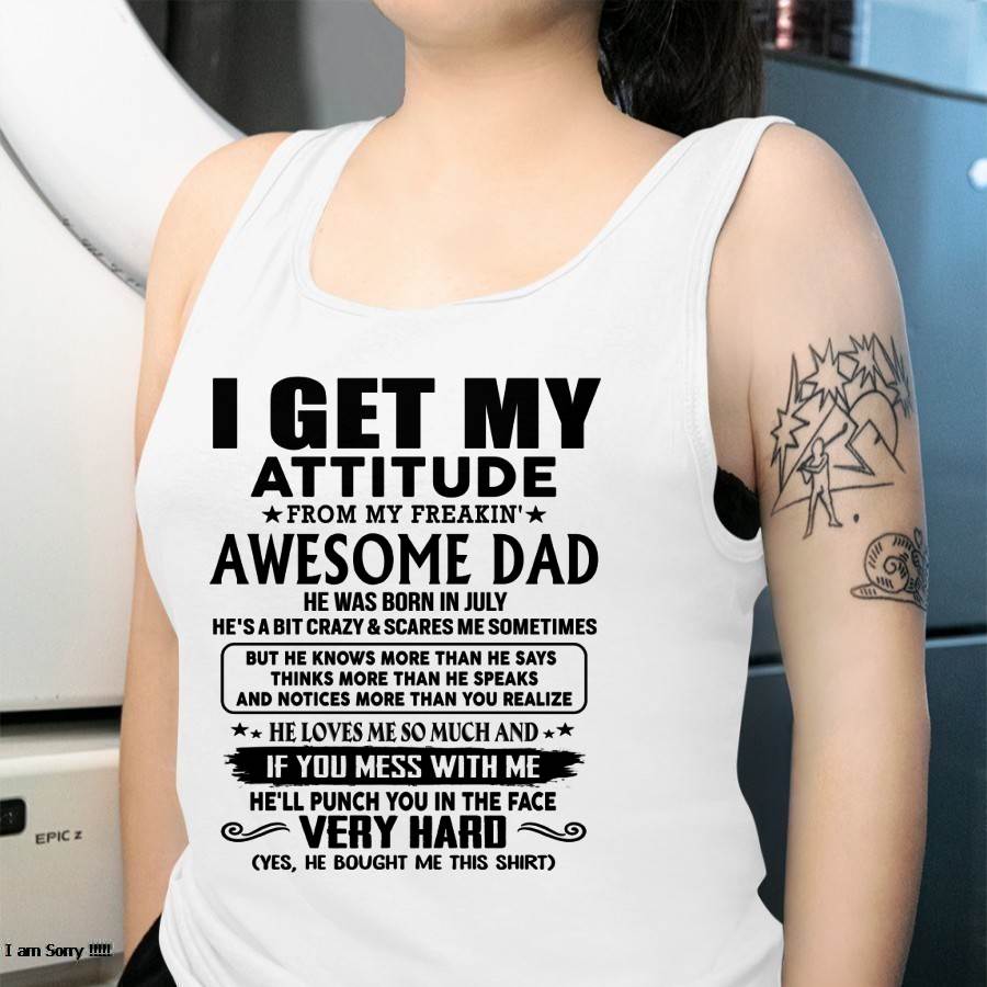 July - Thanks Dad - I GET MY ATTITUDE FROM MY FREAKIN' AWESOME DAD - Gift for Son and Daughter From Dad - Virgo07 (SKU-TDD-CU-07)