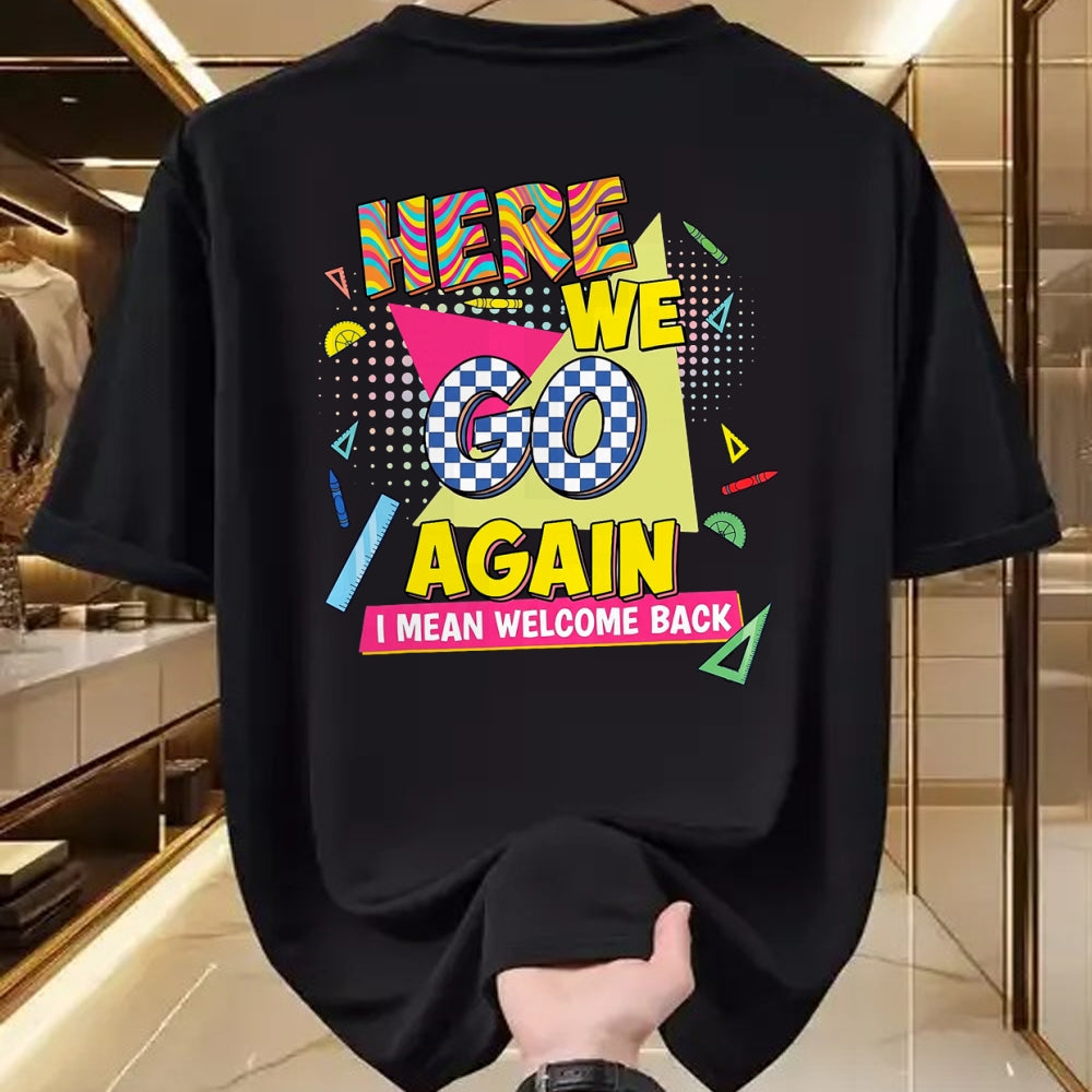 Best Student Shirt, Funny Back To School UnisexT-Shirt/Hoodie/Sweatshirt HLT00 - Here We Go Again I Mean Welcome Back to School T-Shirt