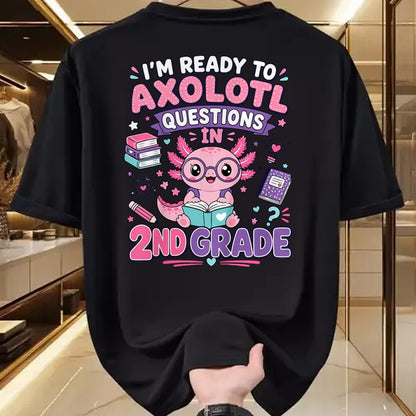 Best Student Shirt, Funny Back To School UnisexT-Shirt/Hoodie/Sweatshirt HLT00 - I_m Ready to Axolotl Questions in 2nd Grade Kawaii Girls T-Shirt