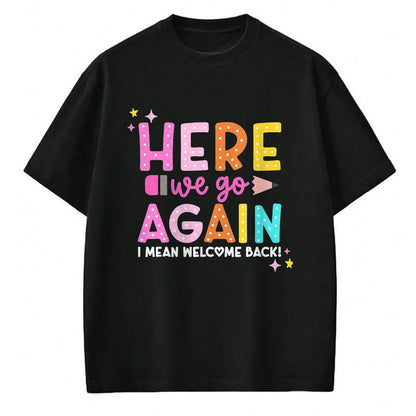 Best Student Shirt, Funny Back To School UnisexT-Shirt/Hoodie/Sweatshirt HLT00 - Here We Go Again I Mean Welcome Back to School Teacher T-Shirt, Men, Black, 3X-Large