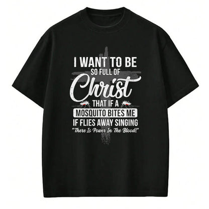 Christian Tee, Christian Faith Unisex T-Shirt/Hoodie/Sweatshirt HLT00 - I Want To Be So Full Of Christ Funny Mosquito Bites T-Shirt