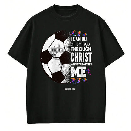 Christian Tee, Christian Faith Unisex T-Shirt/Hoodie/Sweatshirt HLT00 - Christian Soccer I Can Do All Things Through Christ T-Shirt