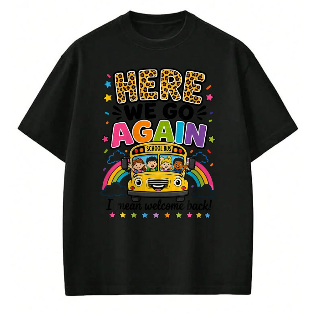 Best Student Shirt, Funny Back To School UnisexT-Shirt/Hoodie/Sweatshirt HLT00 - Here We Go Again I Mean Welcome Back to School Bus Driver T-Shirt