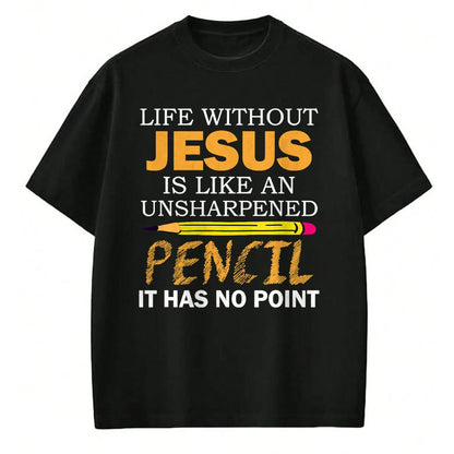 Christian Tee, Christian Faith Unisex T-Shirt/Hoodie/Sweatshirt HLT00 - Life Without Jesus Funny Christian Religious Faith T-Shirt