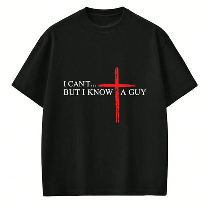 Christian Tee, Christian Faith Unisex T-Shirt/Hoodie/Sweatshirt HLT00 - I Can_t But I Know A Guy Jesus Faith Cross Funny Christian T-Shirt