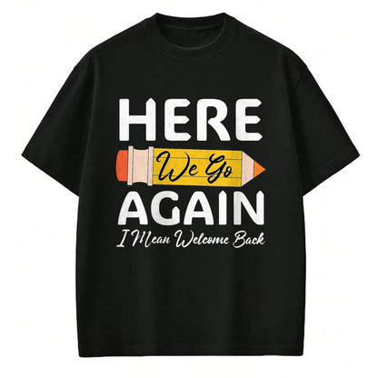 Best Student Shirt, Funny Back To School UnisexT-Shirt/Hoodie/Sweatshirt HLT00 - Here We Go Again I Mean Welcome Back to School Funny Teacher T-Shirt, Men, Black, 3X-Large (1)