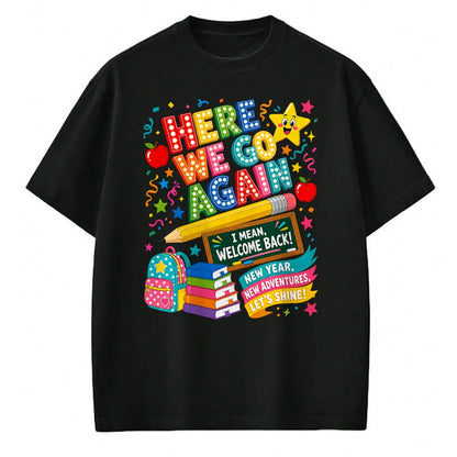 Best Student Shirt, Funny Back To School UnisexT-Shirt/Hoodie/Sweatshirt HLT00 - Here We Go Again Teacher I Mean Welcome Back to School T-Shirt