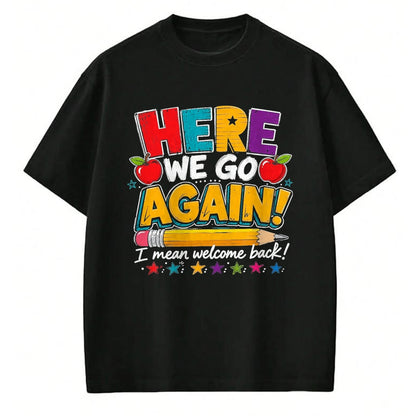 Best Student Shirt, Funny Back To School UnisexT-Shirt/Hoodie/Sweatshirt HLT00 - Here We Go Again I Mean Welcome Back to School Funny Teacher T-Shirt, Men, Black, 3X-Large