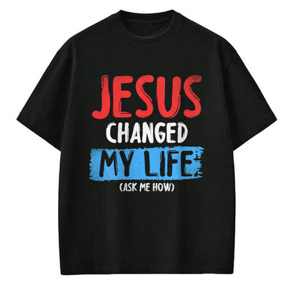Christian Tee, Christian Faith Unisex T-Shirt/Hoodie/Sweatshirt HLT00 - Christ Devotee Jesus Changed My Life Ask Me How Jesus T-Shirt