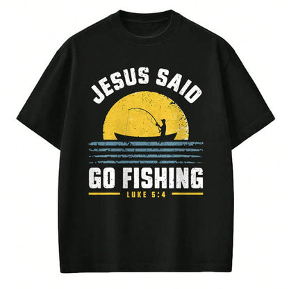 Christian Tee, Christian Faith Unisex T-Shirt/Hoodie/Sweatshirt HLT00 - Jesus Christ Said Go Fishing Christian Fisherman Faith T-Shirt