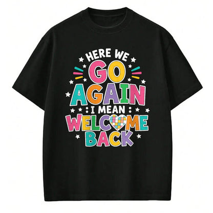 Best Student Shirt, Funny Back To School UnisexT-Shirt/Hoodie/Sweatshirt HLT00 - Here We Go Again I Mean Welcome Back to School T-Shirt (1)