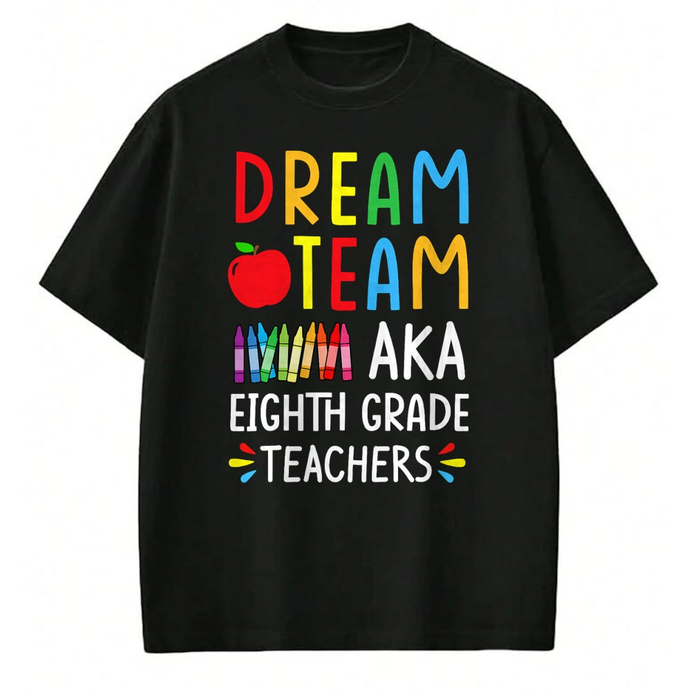 Best Student Shirt, Funny Back To School UnisexT-Shirt/Hoodie/Sweatshirt HLT00 - Dream Team aka Eighth Grade Teacher - Funny Back To School T-Shirt
