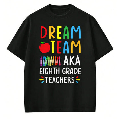 Best Student Shirt, Funny Back To School UnisexT-Shirt/Hoodie/Sweatshirt HLT00 - Dream Team aka Eighth Grade Teacher - Funny Back To School T-Shirt