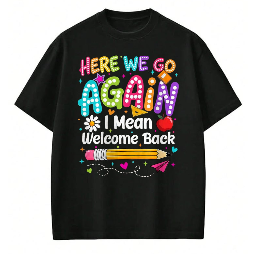 Best Student Shirt, Funny Back To School UnisexT-Shirt/Hoodie/Sweatshirt HLT00 - Back to School Here We Go Again I Mean Welcome Back T-Shirt, Men, Black, 3X-Large