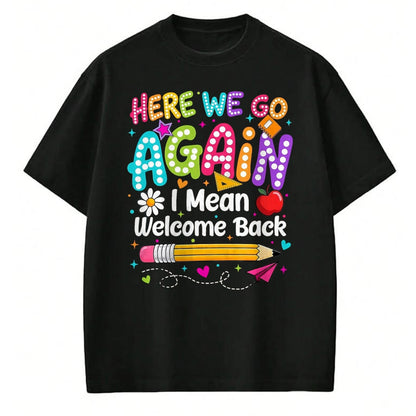 Best Student Shirt, Funny Back To School UnisexT-Shirt/Hoodie/Sweatshirt HLT00 - Back to School Here We Go Again I Mean Welcome Back T-Shirt, Men, Black, 3X-Large