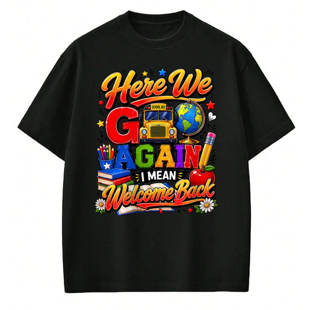 Best Student Shirt, Funny Back To School UnisexT-Shirt/Hoodie/Sweatshirt HLT00 - Here We Go Again I Mean Welcome Back to School Bus Teacher T-Shirt