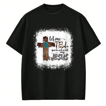Christian Tee, Christian Faith Unisex T-Shirt/Hoodie/Sweatshirt HLT00 - Let Me Tell You About My Jesus Shirt Christian Bible God T-Shirt