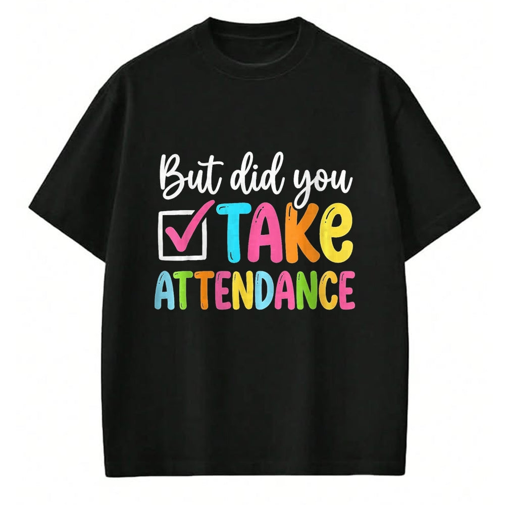 Best Student Shirt, Funny Back To School UnisexT-Shirt/Hoodie/Sweatshirt HLT00 - But Did You Take Attendance Back to School T-Shirt, Women, Black, X-Small