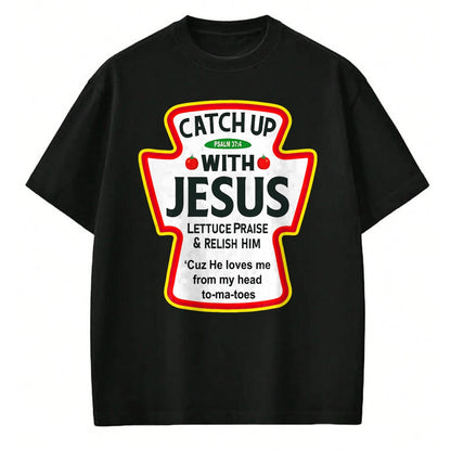 Christian Tee, Christian Faith Unisex T-Shirt/Hoodie/Sweatshirt HLT00 -  Catch Up With Jesus Ketchup Funny Christian T-Shirt