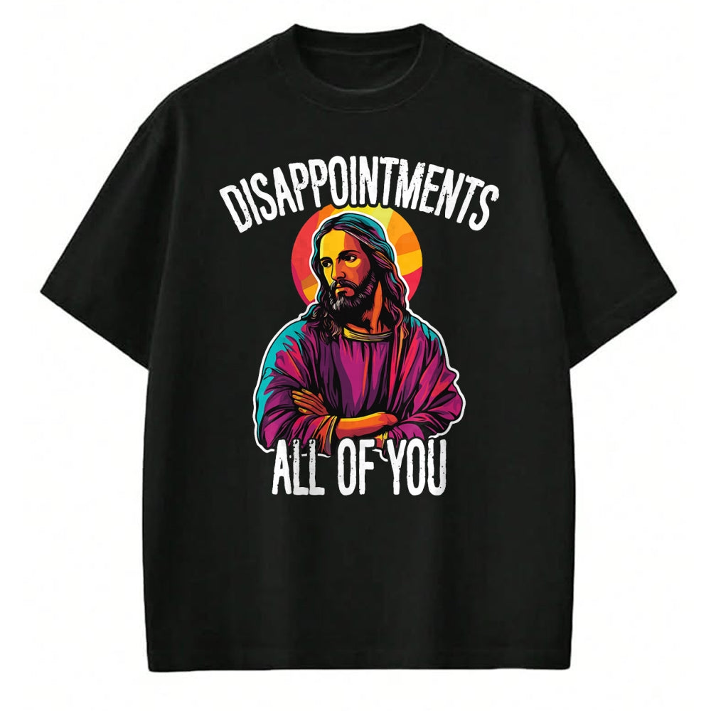 Christian Tee, Christian Faith Unisex T-Shirt/Hoodie/Sweatshirt HLT00 - Disappointments All Of You Humorous Jesus Christ Joke Meme T-Shirt