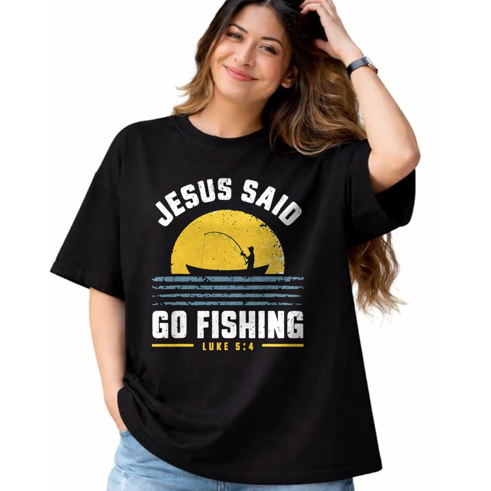 Christian Tee, Christian Faith Unisex T-Shirt/Hoodie/Sweatshirt HLT00 - Jesus Christ Said Go Fishing Christian Fisherman Faith T-Shirt