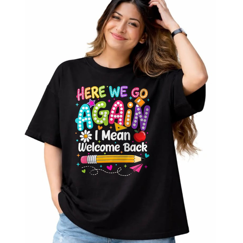 Best Student Shirt, Funny Back To School UnisexT-Shirt/Hoodie/Sweatshirt HLT00 - Back to School Here We Go Again I Mean Welcome Back T-Shirt, Men, Black, 3X-Large