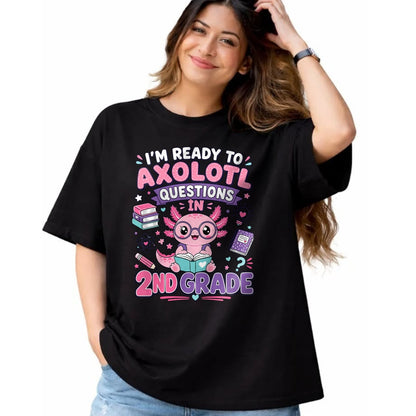 Best Student Shirt, Funny Back To School UnisexT-Shirt/Hoodie/Sweatshirt HLT00 - I_m Ready to Axolotl Questions in 2nd Grade Kawaii Girls T-Shirt