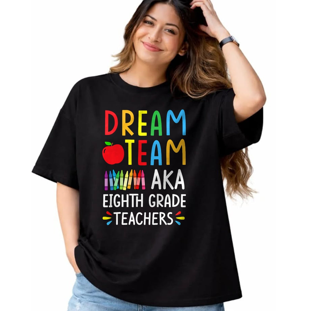 Best Student Shirt, Funny Back To School UnisexT-Shirt/Hoodie/Sweatshirt HLT00 - Dream Team aka Eighth Grade Teacher - Funny Back To School T-Shirt