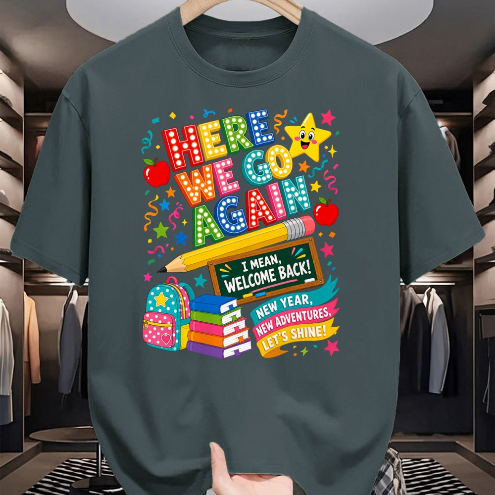 Best Student Shirt, Funny Back To School UnisexT-Shirt/Hoodie/Sweatshirt HLT00 - Here We Go Again Teacher I Mean Welcome Back to School T-Shirt